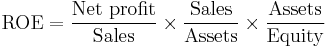 \text{ROE} = \frac{\text{Net profit}}{\text{Sales}} \times \frac{\text{Sales}}{\text{Assets}} \times \frac{\text{Assets}}{\text{Equity}} 