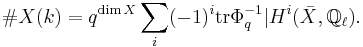 \#X(k)=q^{\dim X}\sum_i (-1)^i \mathop{\rm tr} \Phi_q^{-1}| H^i(\bar X,{\Bbb Q}_\ell).