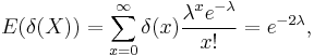 E(\delta(X))=\sum_{x=0}^\infty \delta(x) \frac{\lambda^x e^{-\lambda}}{x!}=e^{-2\lambda},