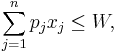 \sum_{j=1}^n p_j x_j \leq W,