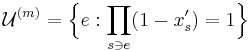 \mathcal U^{(m)}= \Big\{ e �: \prod_{s\ni e} (1-x'_s) = 1\Big\}