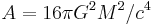 A = 16\pi G^2 M^2/c^4