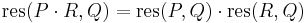 \mathrm{res}(P\cdot R,Q) = \mathrm{res}(P,Q) \cdot \mathrm{res}(R,Q)