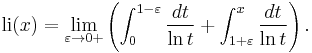  {\rm li} (x) = \lim_{\varepsilon \to 0%2B} \left( \int_0^{1-\varepsilon} \frac{dt}{\ln t} %2B \int_{1%2B\varepsilon}^x \frac{dt}{\ln t} \right). \; 