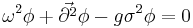 \omega^2\phi%2B\vec{\partial^2}\phi-g\sigma^2\phi=0 