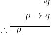 \begin{align}
\neg q\\
p \rightarrow q\\
\therefore \overline{\neg p \quad \quad \quad} \\
\end{align}