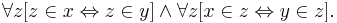 \forall z [ z \in x \Leftrightarrow z \in y] \land \forall z [x \in z \Leftrightarrow y \in z].