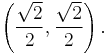 \left(\frac{\sqrt{2}}{2}, \frac{\sqrt{2}}{2}\right).