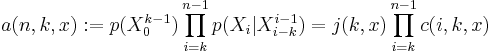 a(n,k,x):=p(X_0^{k-1})\prod_{i=k}^{n-1}p(X_i|X_{i-k}^{i-1})=j(k,x)\prod_{i=k}^{n-1} c(i,k,x)