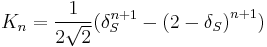  \!\ K_n = \frac{1}{2\sqrt{2}} {(\delta_S^{n%2B1} - {(2-\delta_S)}^{n%2B1})} 