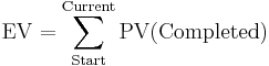 
\begin{align}
\mathrm{EV} & = \sum_\mathrm{Start}^\mathrm{Current} \mathrm{PV(Completed)}\\
\end{align}
