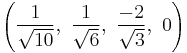 \left( \frac{1}{\sqrt{10}},\  \frac{1}{\sqrt{6}},\  \frac{-2}{\sqrt{3}},\ 0   \right)