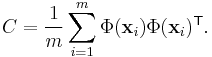 C = \frac{1}{m}\sum_{i=1}^m{\Phi(\mathbf{x}_i)\Phi(\mathbf{x}_i)^\mathsf{T}}.