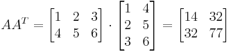 AA^{T} =   
  \begin{bmatrix}
    1 & 2 & 3 \\
    4 & 5 & 6
  \end{bmatrix}\cdot
  \begin{bmatrix}
    1 & 4\\
    2 & 5\\
    3 & 6
  \end{bmatrix}
=  
  \begin{bmatrix}
    14 & 32\\
    32 & 77
  \end{bmatrix}

