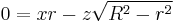  0 = x r - z\sqrt{R^2-r^2} \,\!