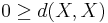 0\geq d(X,X)