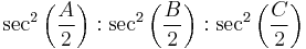 \sec^2\left(\frac{A}{2}\right)�: \sec^2 \left(\frac{B}{2}\right)�: \sec^2\left(\frac{C}{2}\right)