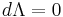 d\Lambda=0