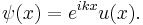  \psi (x) = e^{ikx} u(x). \,\! 