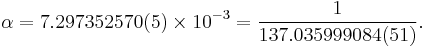  \alpha = 7.297 352 570(5) \times 10^{-3} = \frac{1}{137.035 999 084(51)}. \ 