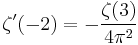 \zeta^{\prime}(-2) = -\frac{\zeta(3)}{4\pi^2}