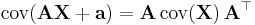  \operatorname{cov}(\mathbf{A X} %2B \mathbf{a}) = \mathbf{A}\, \operatorname{cov}(\mathbf{X})\, \mathbf{A^\top} 