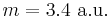 m = 3.4~\mathrm{a.u.}