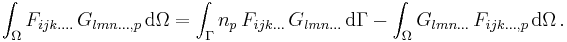 
   \int_{\Omega} F_{ijk....}\,G_{lmn...,p}\,{\rm d}\Omega = \int_{\Gamma} n_p\,F_{ijk...}\,G_{lmn...}\,{\rm d}\Gamma - \int_{\Omega} G_{lmn...}\,F_{ijk...,p}\,{\rm d}\Omega \,.
 