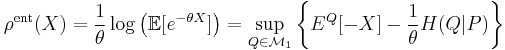 \rho^{\mathrm{ent}}(X) = \frac{1}{\theta}\log\left(\mathbb{E}[e^{-\theta X}]\right) = \sup_{Q \in \mathcal{M}_1} \left\{E^Q[-X] -\frac{1}{\theta}H(Q|P)\right\} \,