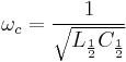 \omega_c = \frac{1}{\sqrt{L_{\frac{1}{2}} C_{\frac{1}{2}}}}