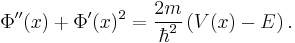 \Phi''(x) %2B \Phi'(x)^2 = \frac{2m}{\hbar^2} \left( V(x) - E \right).