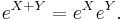 e^{X%2BY} = e^Xe^Y. \,