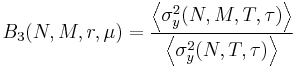 B_3 (N, M, r, \mu) = \frac{\left\langle\sigma_y^2(N, M, T, \tau)\right\rangle}{\left\langle\sigma_y^2(N, T, \tau)\right\rangle}