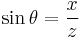 \sin \theta = \frac{x}{z}