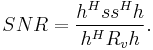 \ SNR = \frac{h^H s s^H h}{ h^H R_v h }.