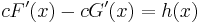 cF'(x)-cG'(x)=h(x)\,