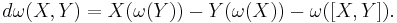 d\omega(X,Y)=X(\omega(Y))-Y(\omega(X))-\omega([X,Y]).