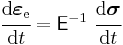 
  \cfrac{\mathrm{d}\boldsymbol{\varepsilon}_{\mathrm{e}}}{\mathrm{d}t} = \mathsf{E}^{-1}~\cfrac{\mathrm{d}\boldsymbol{\sigma}}{\mathrm{d}t}
 