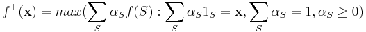 f^%2B(\bold{x})=max(\sum_S \alpha_S f(S):\sum_S \alpha_S 1_S=\bold{x},\sum_S \alpha_S=1,\alpha_S\geq 0)