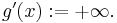 \textstyle g^{\prime}(x):=%2B\infty.