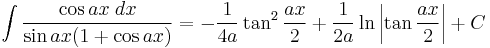 \int\frac{\cos ax\;dx}{\sin ax(1%2B\cos ax)} = -\frac{1}{4a}\tan^2\frac{ax}{2}%2B\frac{1}{2a}\ln\left|\tan\frac{ax}{2}\right|%2BC