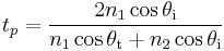 t_p = \frac{2 n_1\cos \theta_\text{i}}{n_1 \cos \theta_\text{t} %2B n_2 \cos \theta_\text{i}}