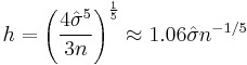 h = \left(\frac{4\hat{\sigma}^5}{3n}\right)^{\frac{1}{5}} \approx 1.06 \hat{\sigma} n^{-1/5}