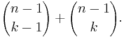 {n-1\choose k-1} %2B {n-1\choose k}.