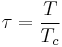 \tau=\frac{T}{T_c}