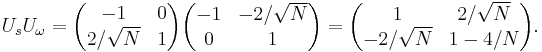  U_sU_\omega = \begin{pmatrix} -1 & 0 \\ 2/\sqrt{N} & 1 \end{pmatrix}
\begin{pmatrix}
-1 & -2/\sqrt{N} \\
0 & 1 \end{pmatrix}
 = 
\begin{pmatrix}
1 & 2/\sqrt{N} \\
-2/\sqrt{N} & 1-4/N \end{pmatrix}.