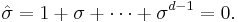  {\hat \sigma} = 1 %2B \sigma %2B \cdots %2B \sigma ^{d-1} = 0 .