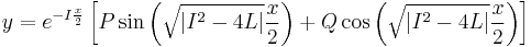  y = e^{ -I\frac{x}{2}} \left [ P \sin{\left ( \sqrt{\left | I^2-4L \right |}\frac{x}{2} \right )} %2B Q\cos{\left ( \sqrt{\left | I^2-4L \right |}\frac{x}{2} \right )} \right ]  \,\!