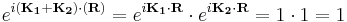 e^{i\mathbf{(K_{1}%2BK_{2})}\cdot\mathbf{(R)}}=e^{i\mathbf{K_1}\cdot\mathbf{R}} \cdot e^{i\mathbf{K_2}\cdot\mathbf{R}}=1 \cdot 1=1