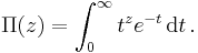 \Pi(z)=\int_0^\infty t^{z} e^{-t}\, \mathrm{d}t\,.